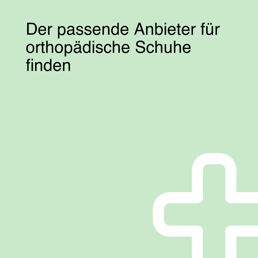 Der passende Anbieter für orthopädische Schuhe finden Der passende Anbieter für orthopädische Schuhe finden
