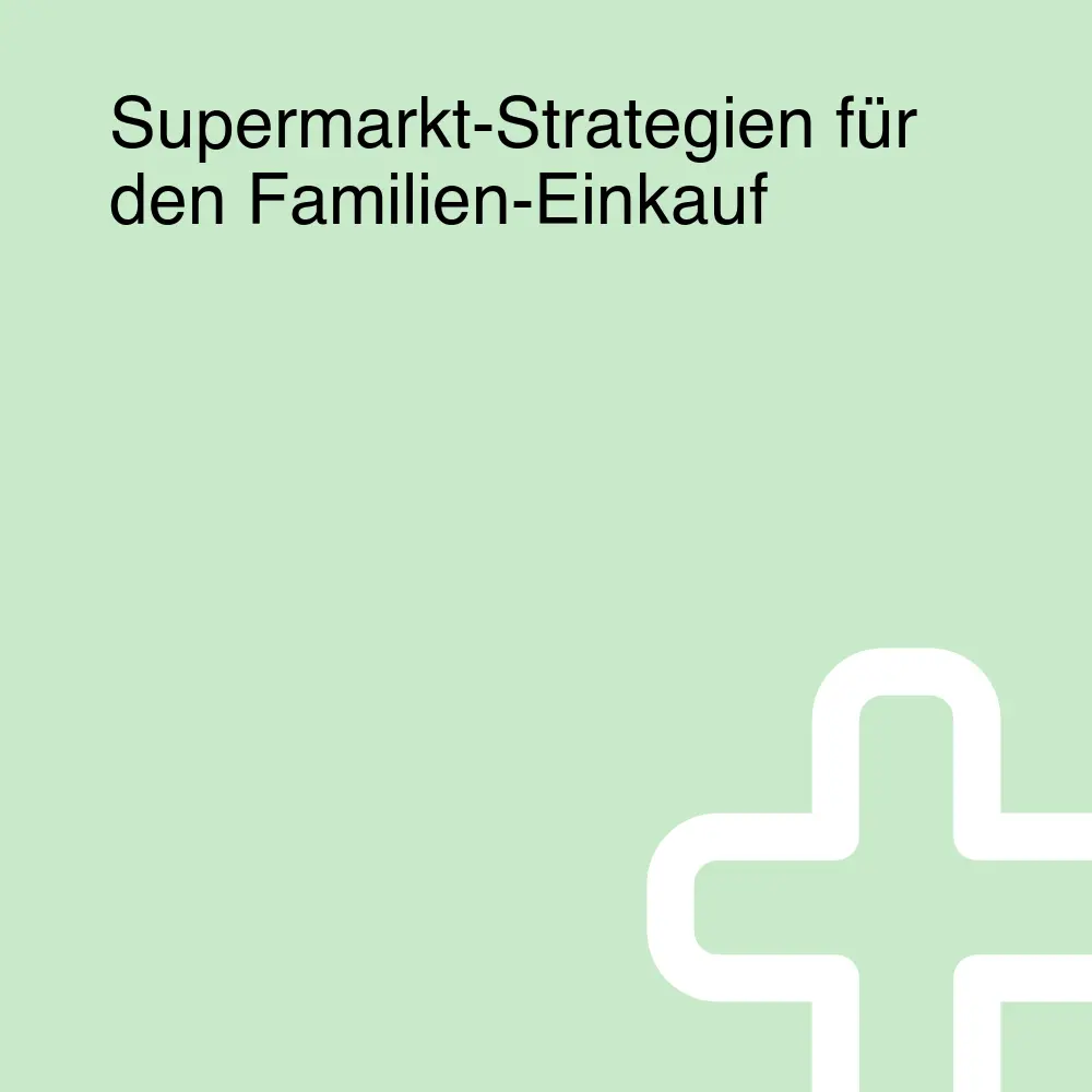 Supermarkt-Strategien für den Familien-Einkauf Supermarkt-Strategien für den Familien-Einkauf