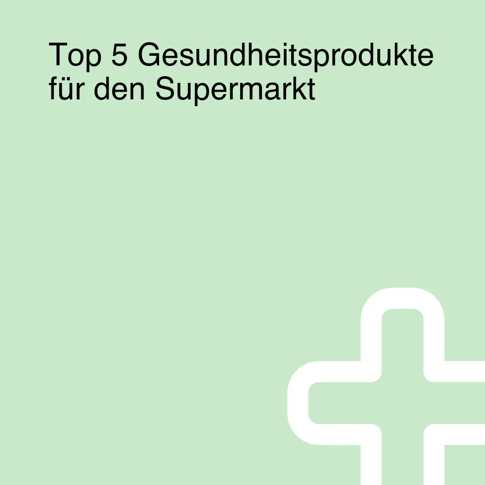Top 5 Gesundheitsprodukte für den Supermarkt Top 5 Gesundheitsprodukte für den Supermarkt