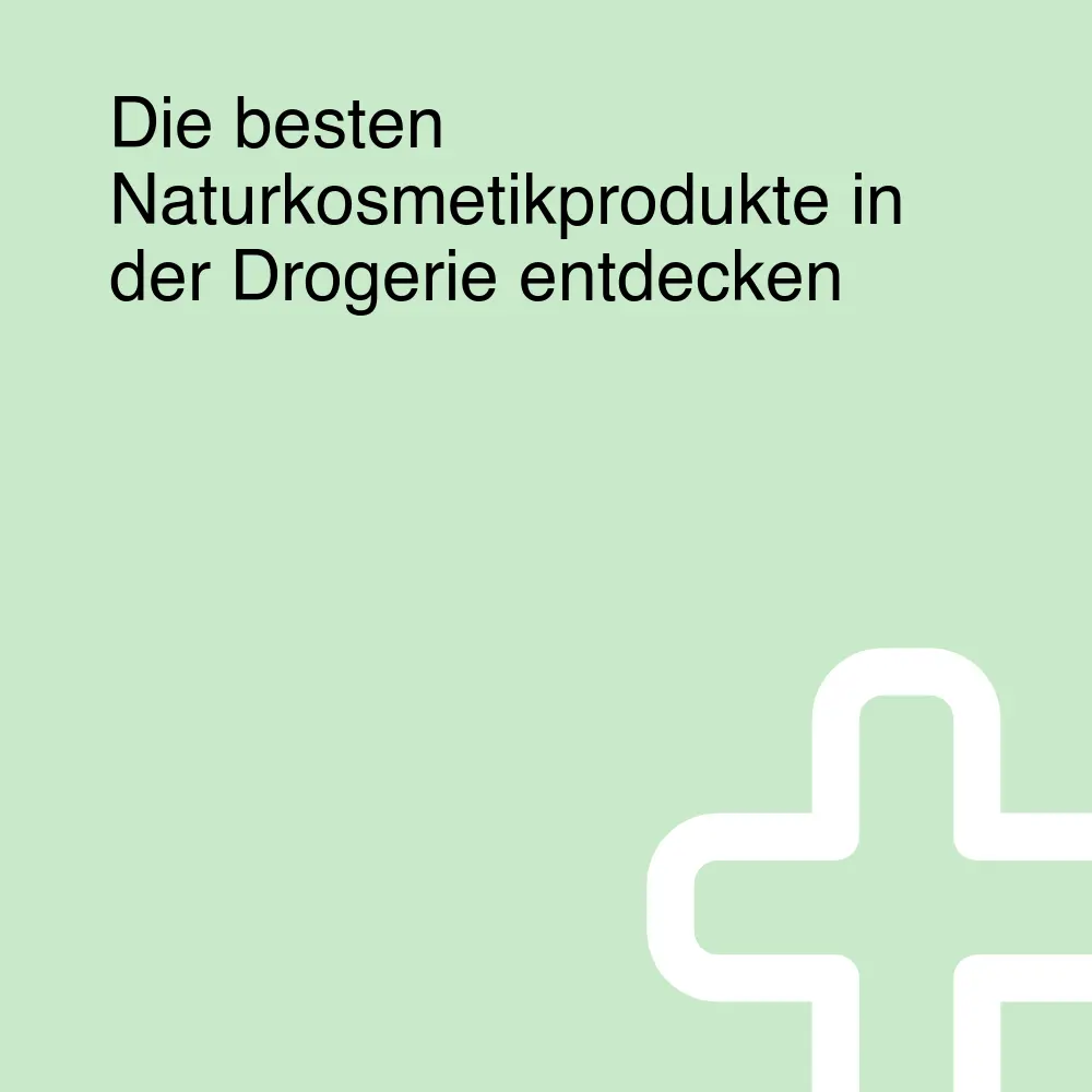 Die besten Naturkosmetikprodukte in der Drogerie entdecken Die besten Naturkosmetikprodukte in der Drogerie entdecken