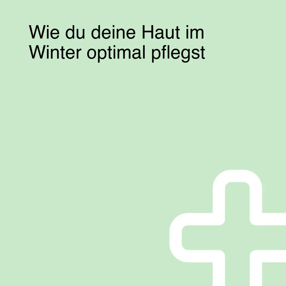 Wie du deine Haut im Winter optimal pflegst