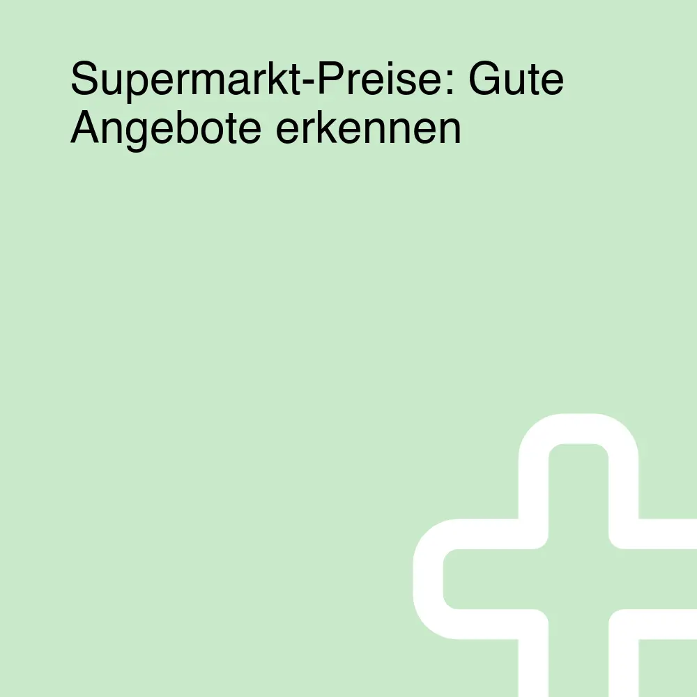 Supermarkt-Preise: Gute Angebote erkennen Supermarkt-Preise: Gute Angebote erkennen