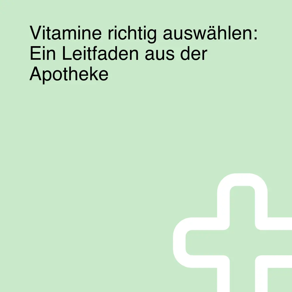 Vitamine richtig auswählen: Ein Leitfaden aus der Apotheke