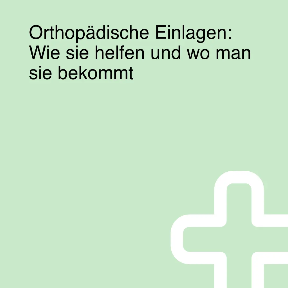Orthopädische Einlagen: Wie sie helfen und wo man sie bekommt Orthopädische Einlagen: Wie sie helfen und wo man sie bekommt