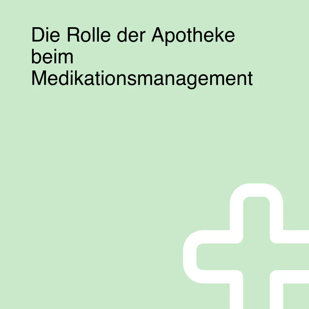 Die Rolle der Apotheke beim Medikationsmanagement