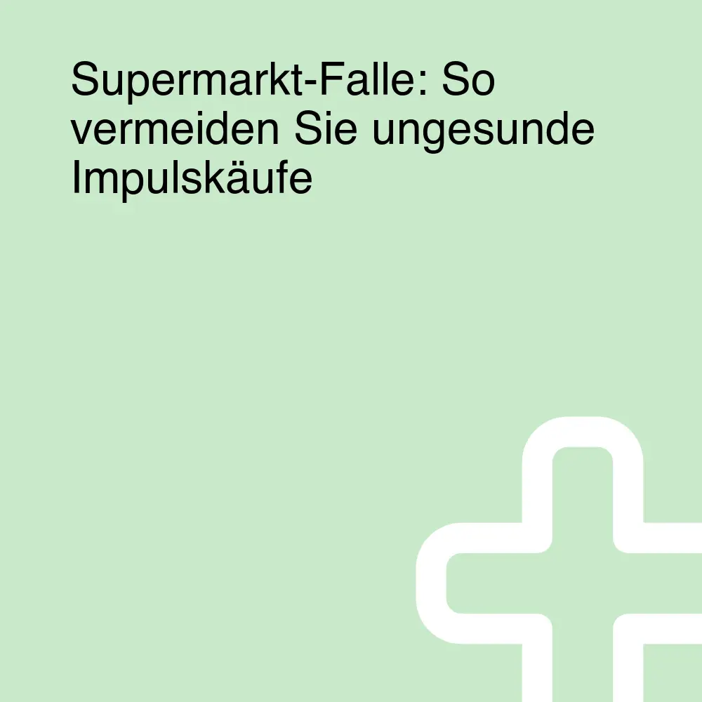 Supermarkt-Falle: So vermeiden Sie ungesunde Impulskäufe Supermarkt-Falle: So vermeiden Sie ungesunde Impulskäufe