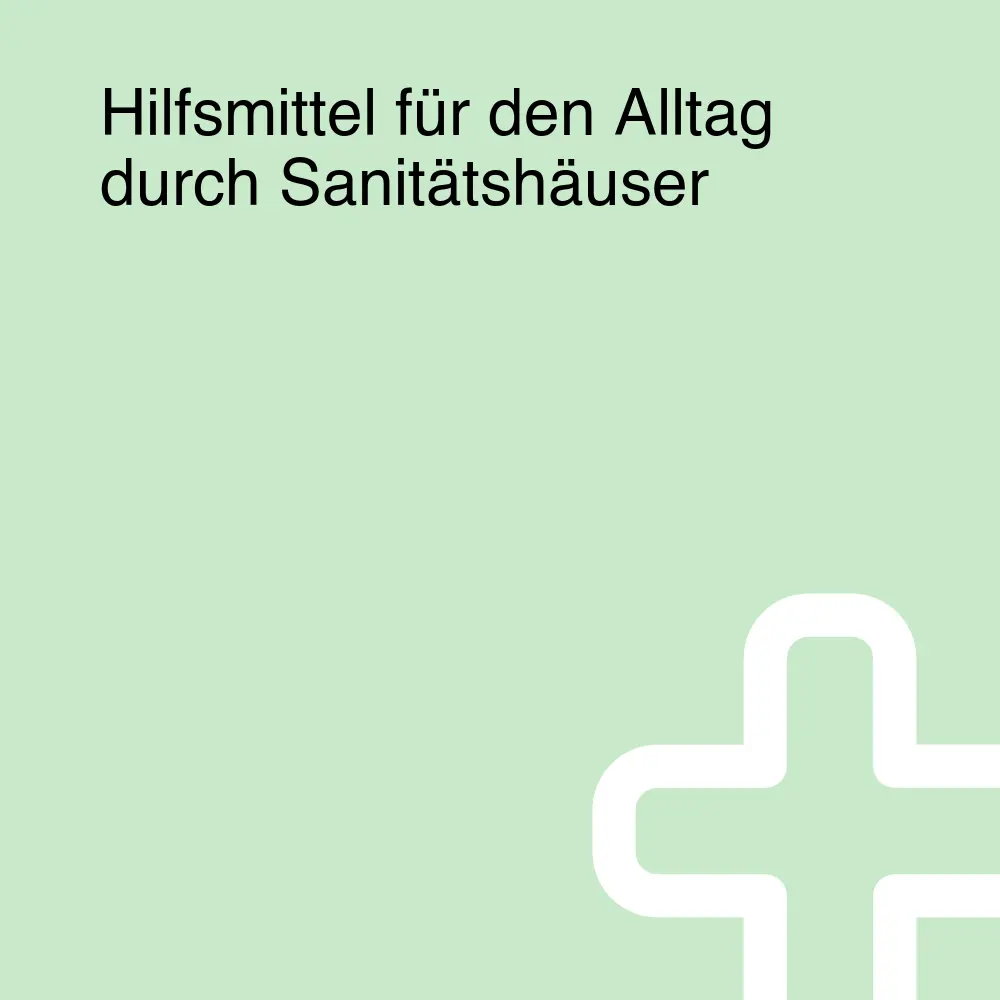Hilfsmittel für den Alltag durch Sanitätshäuser Hilfsmittel für den Alltag durch Sanitätshäuser