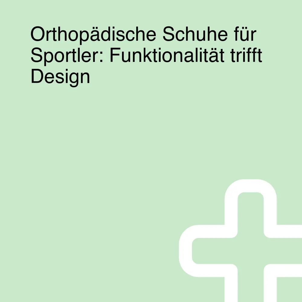 Orthopädische Schuhe für Sportler: Funktionalität trifft Design Orthopädische Schuhe für Sportler: Funktionalität trifft Design