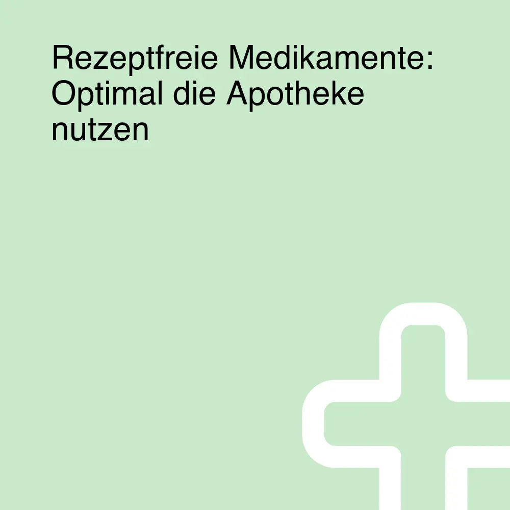 Rezeptfreie Medikamente: Optimal die Apotheke nutzen Rezeptfreie Medikamente: Optimal die Apotheke nutzen