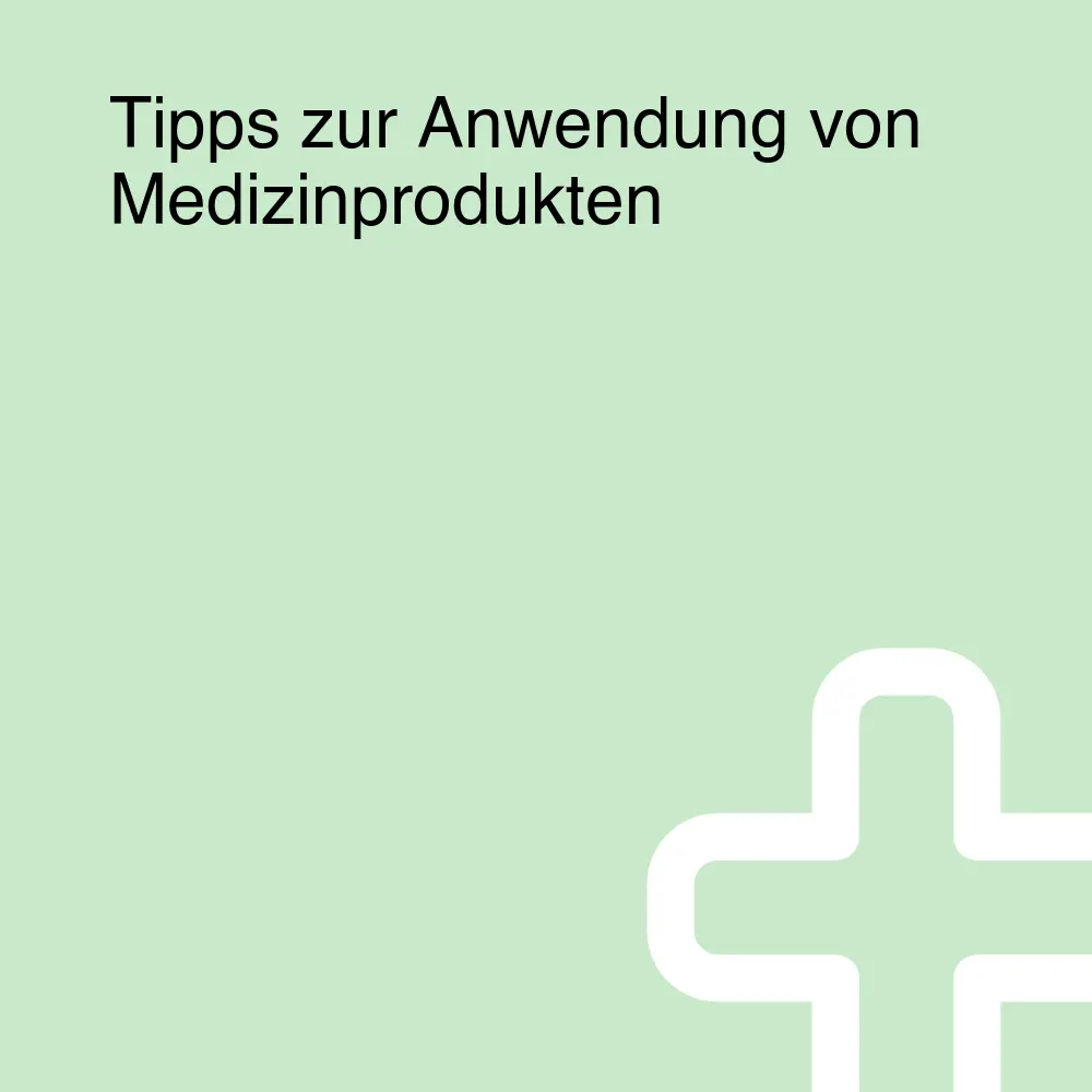 Tipps zur Anwendung von Medizinprodukten