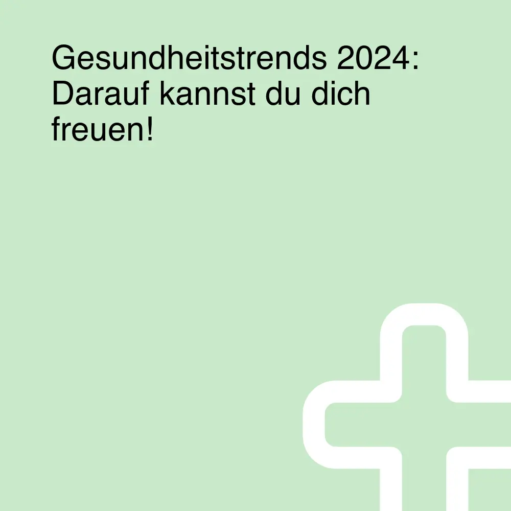 Gesundheitstrends 2024: Darauf kannst du dich freuen!