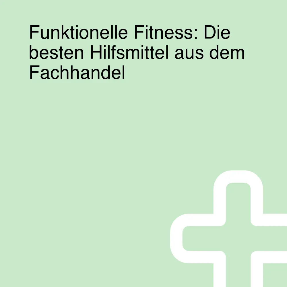 Funktionelle Fitness: Die besten Hilfsmittel aus dem Fachhandel