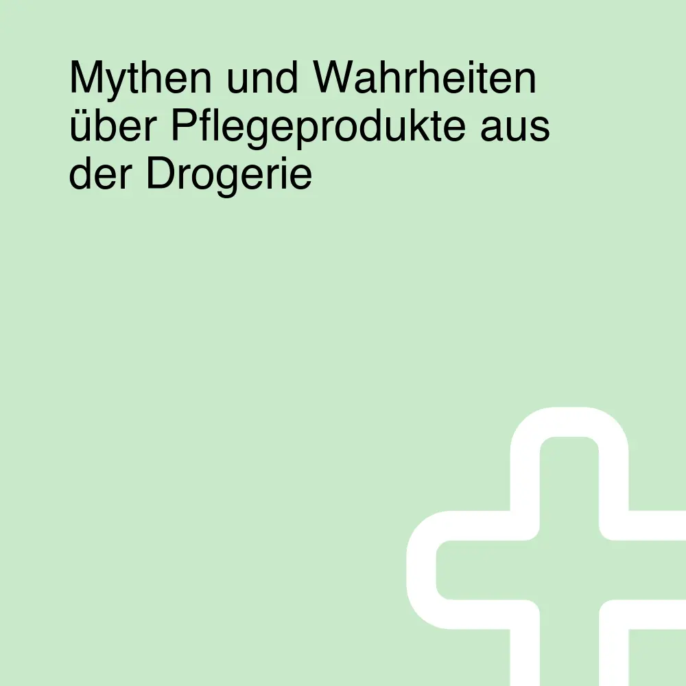 Mythen und Wahrheiten über Pflegeprodukte aus der Drogerie