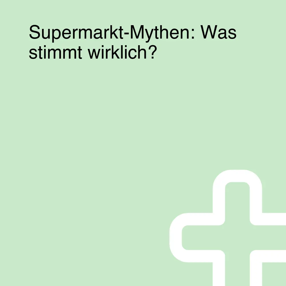 Supermarkt-Mythen: Was stimmt wirklich? Supermarkt-Mythen: Was stimmt wirklich?