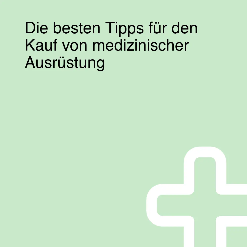 Die besten Tipps für den Kauf von medizinischer Ausrüstung Die besten Tipps für den Kauf von medizinischer Ausrüstung