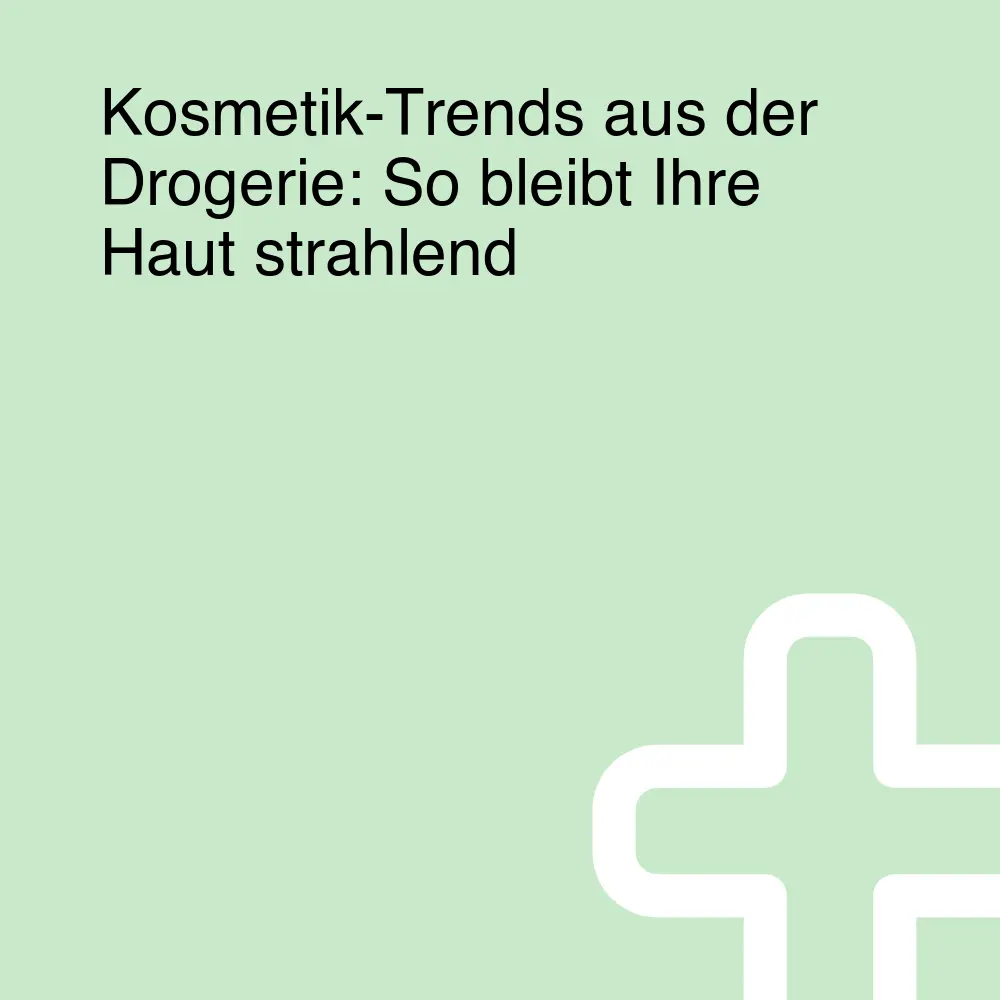 Kosmetik-Trends aus der Drogerie: So bleibt Ihre Haut strahlend Kosmetik-Trends aus der Drogerie: So bleibt Ihre Haut strahlend