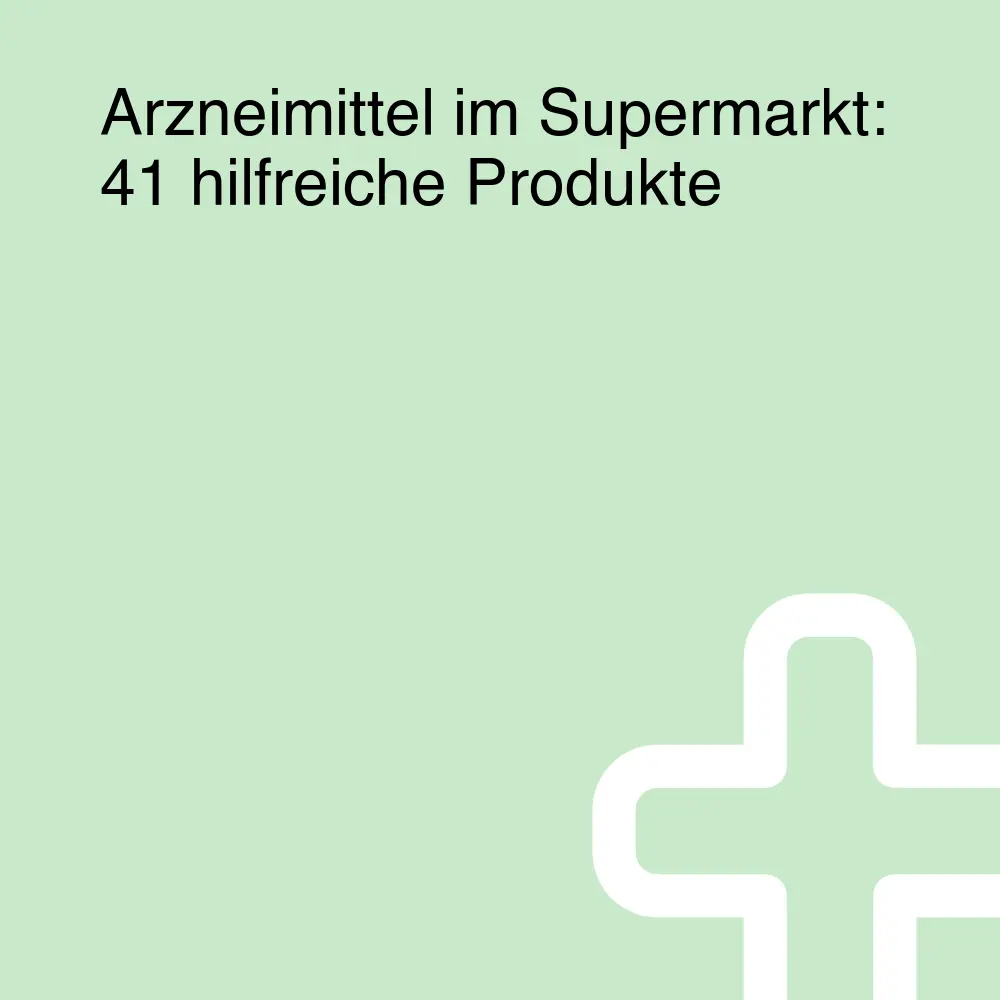 Arzneimittel im Supermarkt: 41 hilfreiche Produkte