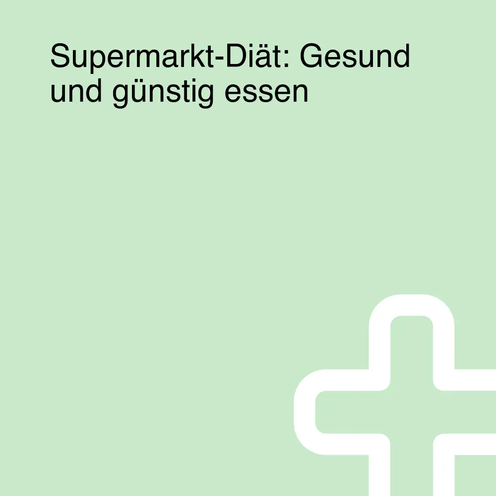 Supermarkt-Diät: Gesund und günstig essen