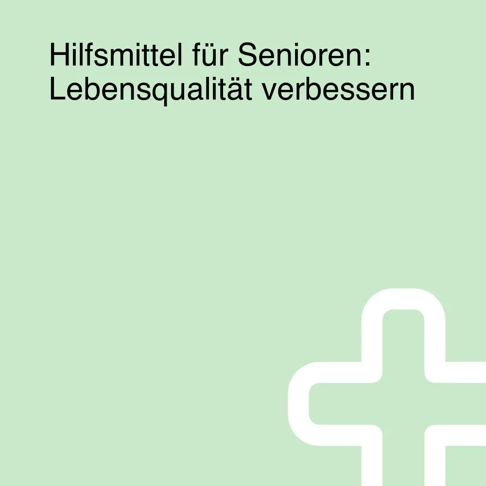 Hilfsmittel für Senioren: Lebensqualität verbessern