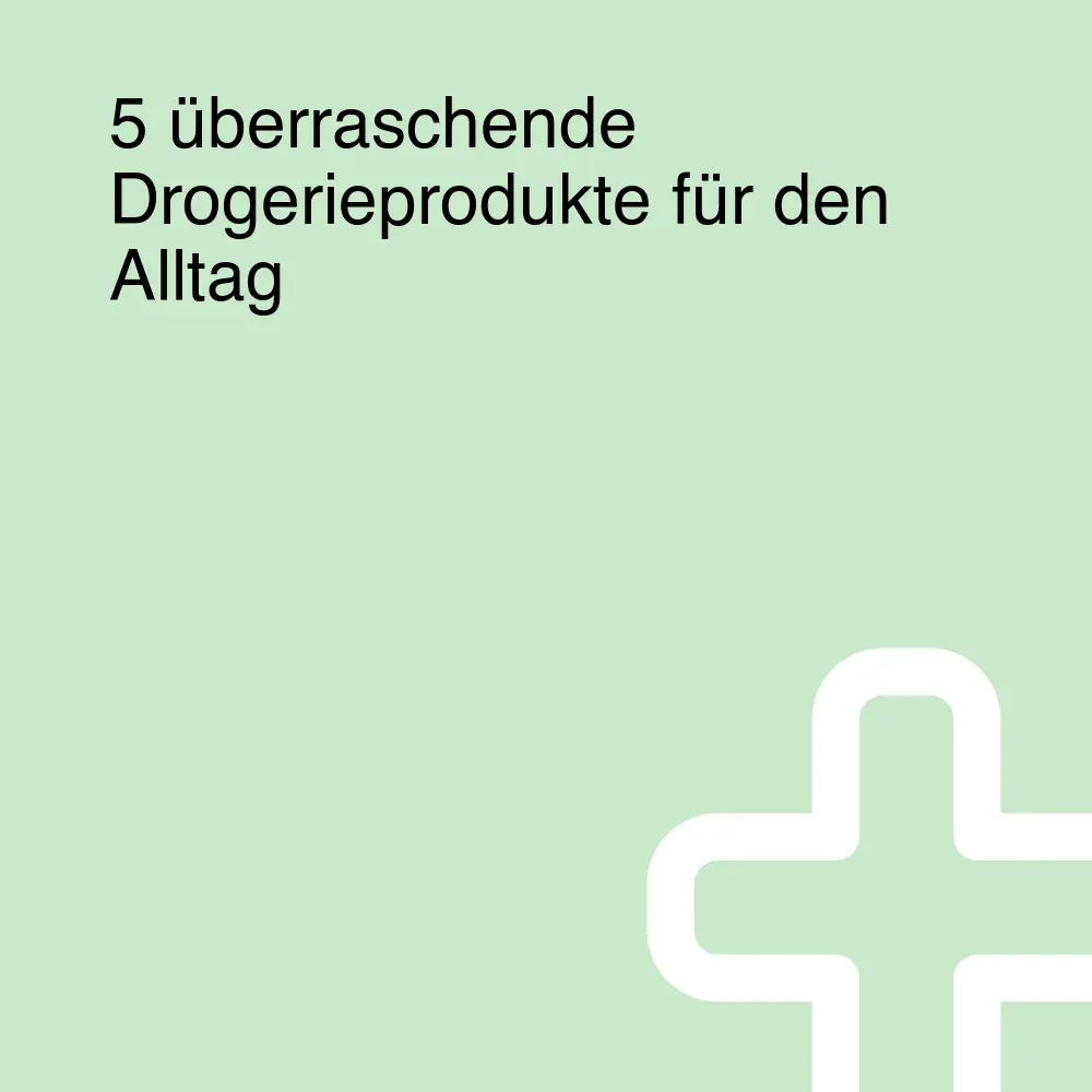 5 überraschende Drogerieprodukte für den Alltag